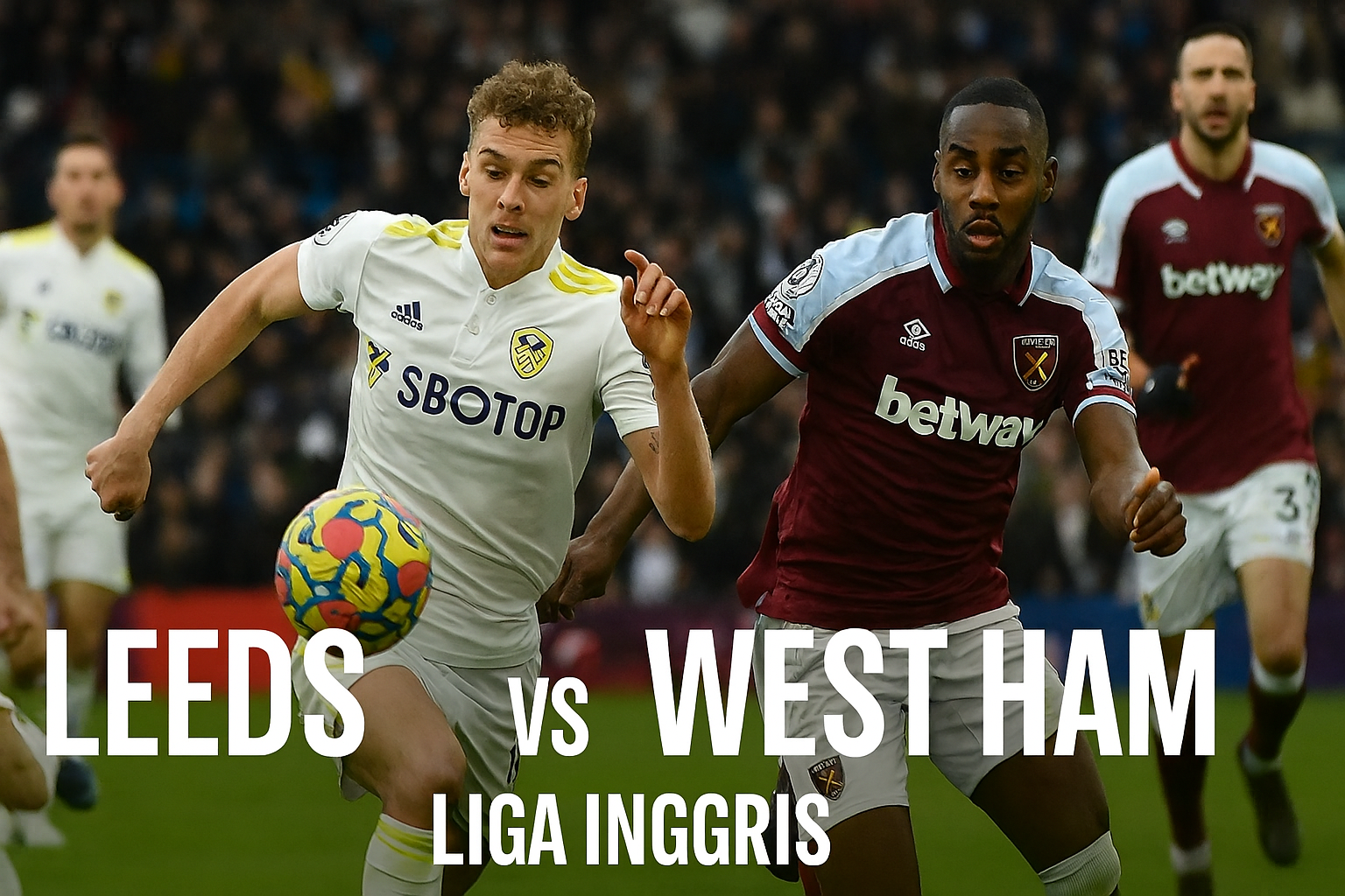 Jalalive : Prediksi Leeds vs West Ham Liga Inggris – Duel Seru di Klasemen dan Peluang Menarik